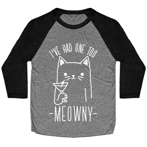 I've Had One Too Meowny Baseball Tee