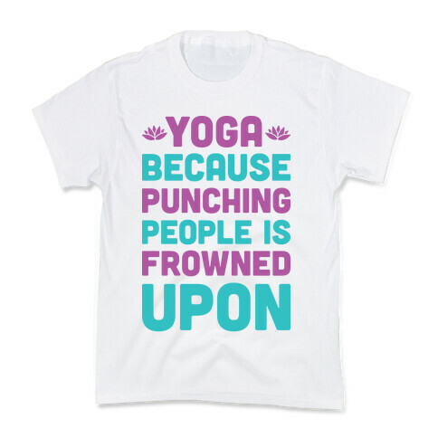 Yoga Because Punching People Is Frowned Upon Kids T-Shirt