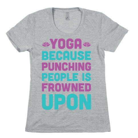 Yoga Because Punching People Is Frowned Upon Womens T-Shirt