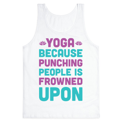 Yoga Because Punching People Is Frowned Upon Tank Top