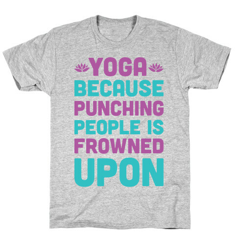 Yoga Because Punching People Is Frowned Upon T-Shirt