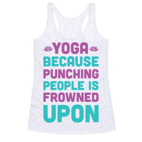 Yoga Because Punching People Is Frowned Upon Racerback Tank Top