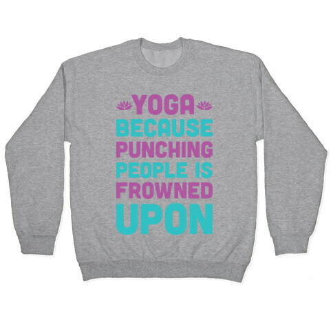 Yoga Because Punching People Is Frowned Upon Pullover