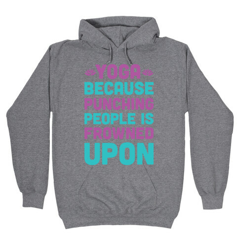 Yoga Because Punching People Is Frowned Upon Hooded Sweatshirt