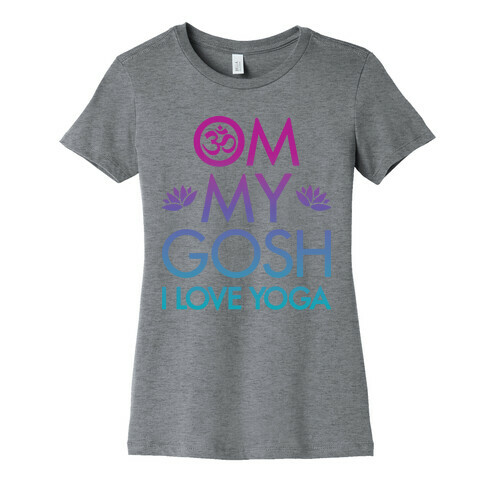 Om My Gosh I Love Yoga Womens T-Shirt