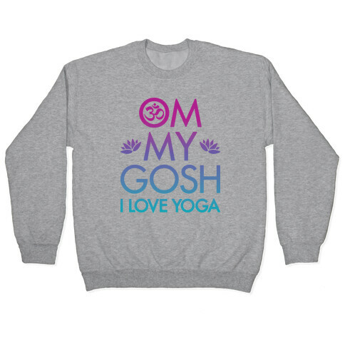Om My Gosh I Love Yoga Pullover