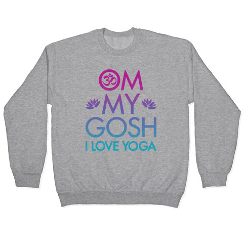 Om My Gosh I Love Yoga Pullover