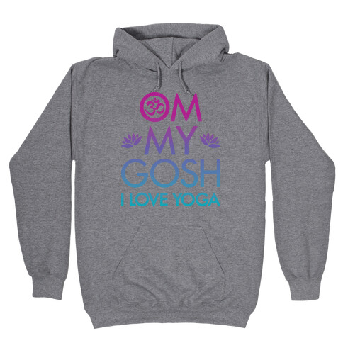 Om My Gosh I Love Yoga Hooded Sweatshirt