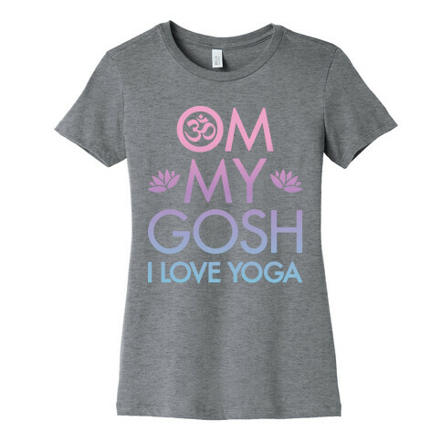 Om My Gosh I Love Yoga Womens T-Shirt