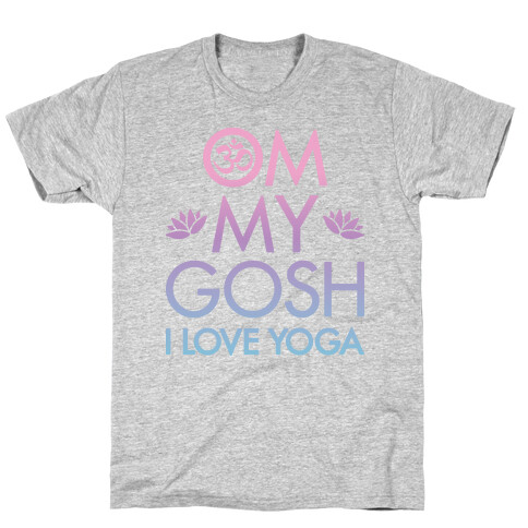 Om My Gosh I Love Yoga T-Shirt