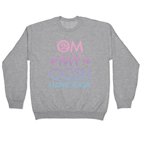 Om My Gosh I Love Yoga Pullover