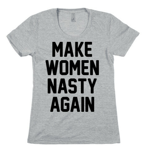 Make Women Nasty Again Womens T-Shirt