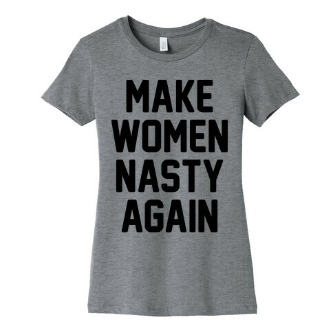 Make Women Nasty Again Womens T-Shirt