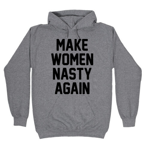 Make Women Nasty Again Hooded Sweatshirt