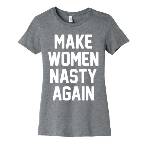 Make Women Nasty Again Womens T-Shirt