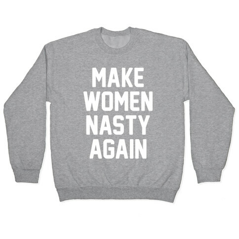 Make Women Nasty Again Pullover