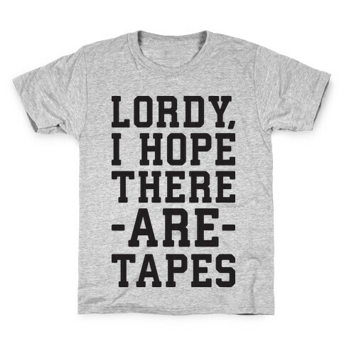 Lordy, I Hope There Are Tapes Kids T-Shirt