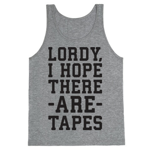 Lordy, I Hope There Are Tapes Tank Top