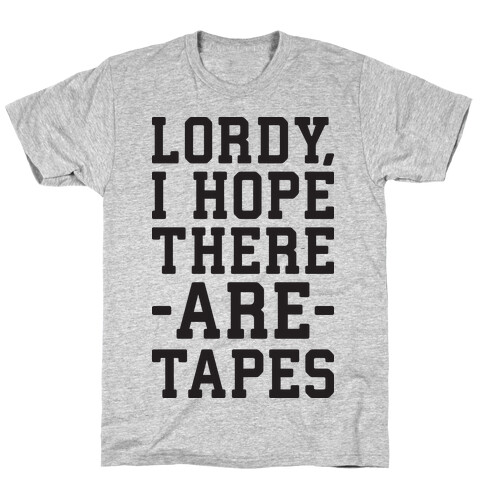 Lordy, I Hope There Are Tapes T-Shirt