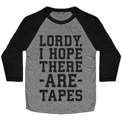 Lordy, I Hope There Are Tapes Baseball Tee