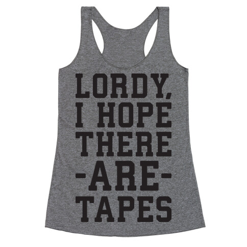 Lordy, I Hope There Are Tapes Racerback Tank Top