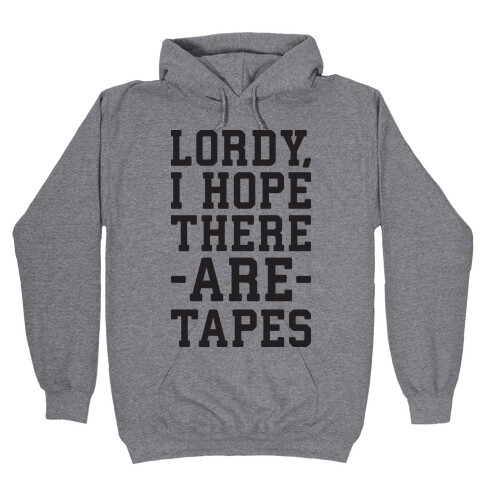 Lordy, I Hope There Are Tapes Hooded Sweatshirt