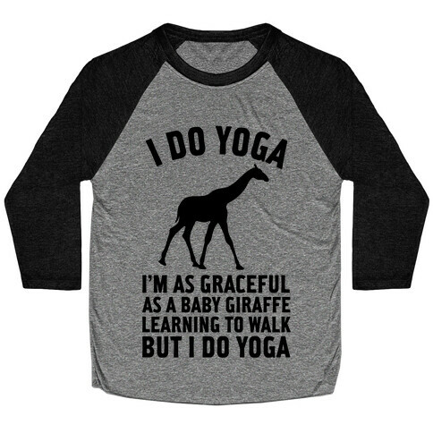 I Do Yoga I'm As Graceful As A Baby Giraffe Learning To Walk  Baseball Tee