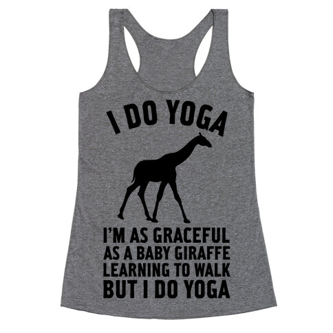 I Do Yoga I'm As Graceful As A Baby Giraffe Learning To Walk  Racerback Tank Top