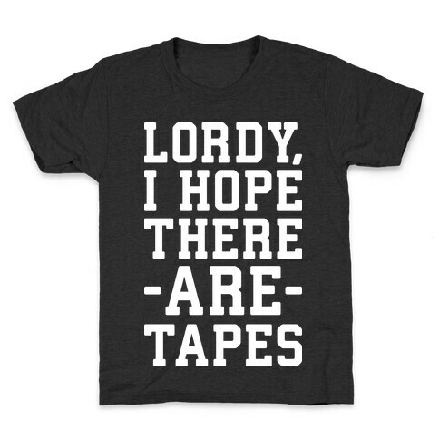 Lordy, I Hope There Are Tapes Kids T-Shirt