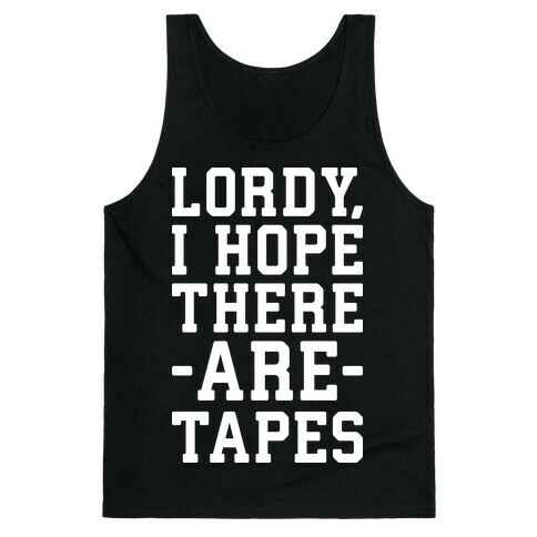 Lordy, I Hope There Are Tapes Tank Top