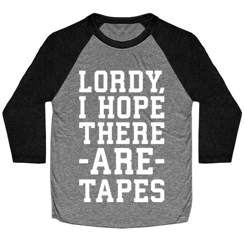 Lordy, I Hope There Are Tapes Baseball Tee