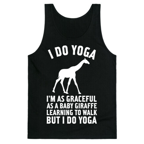 I Do Yoga I'm As Graceful As A Baby Giraffe Learning To Walk Tank Top