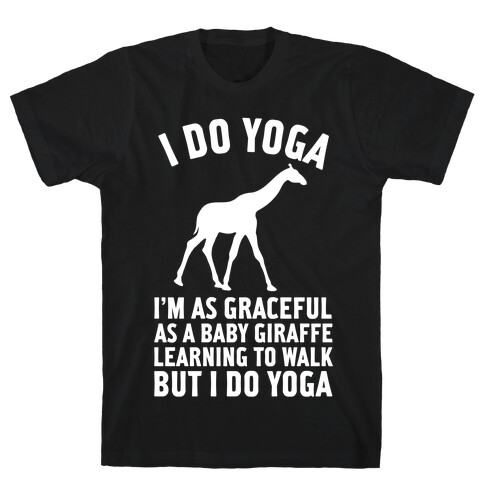 I Do Yoga I'm As Graceful As A Baby Giraffe Learning To Walk T-Shirt