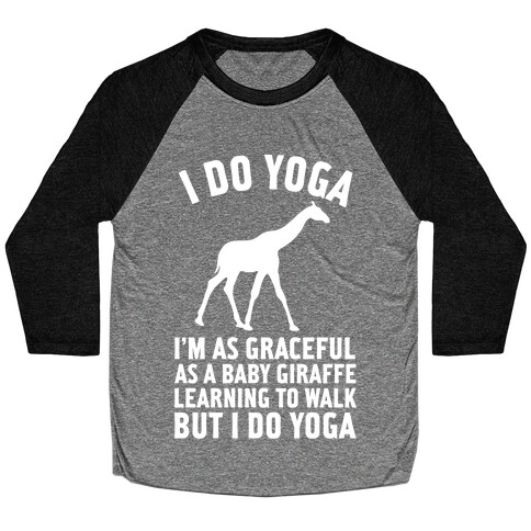 I Do Yoga I'm As Graceful As A Baby Giraffe Learning To Walk Baseball Tee