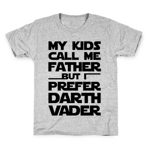 My Kids Call Me Father But I Prefer Darth Vader Kids T-Shirt