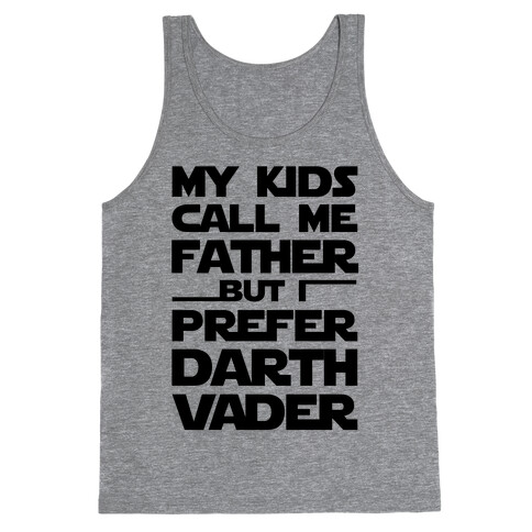 My Kids Call Me Father But I Prefer Darth Vader Tank Top