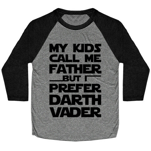 My Kids Call Me Father But I Prefer Darth Vader Baseball Tee