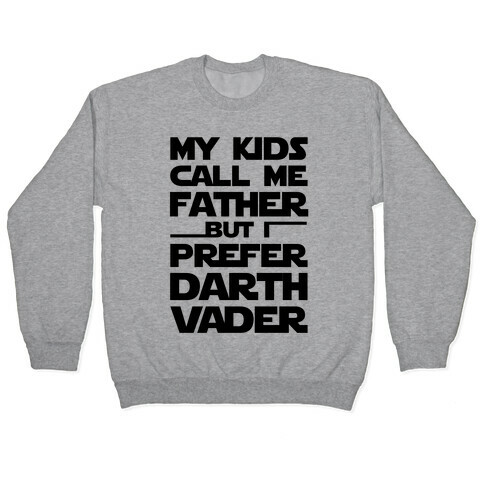 My Kids Call Me Father But I Prefer Darth Vader Pullover