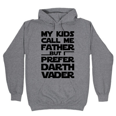 My Kids Call Me Father But I Prefer Darth Vader Hooded Sweatshirt