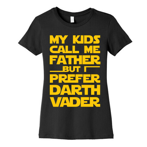 My Kids Call Me Father But I Prefer Darth Vader Womens T-Shirt