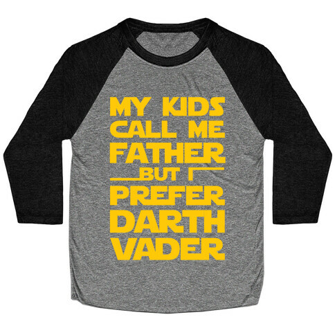 My Kids Call Me Father But I Prefer Darth Vader Baseball Tee