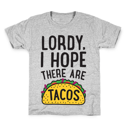 Lordy, I Hope There Are Tacos Kids T-Shirt