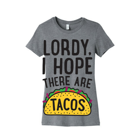 Lordy, I Hope There Are Tacos Womens T-Shirt