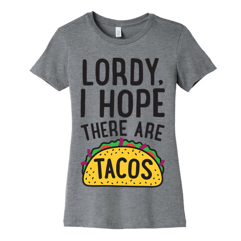 Lordy, I Hope There Are Tacos Womens T-Shirt