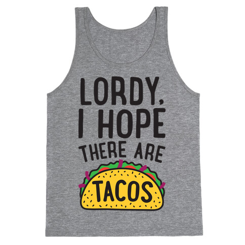 Lordy, I Hope There Are Tacos Tank Top