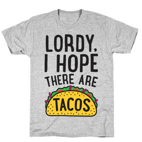 Lordy, I Hope There Are Tacos T-Shirt