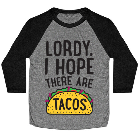 Lordy, I Hope There Are Tacos Baseball Tee
