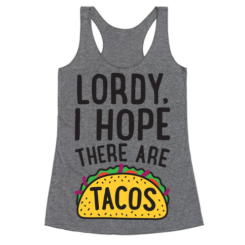 Lordy, I Hope There Are Tacos Racerback Tank Top