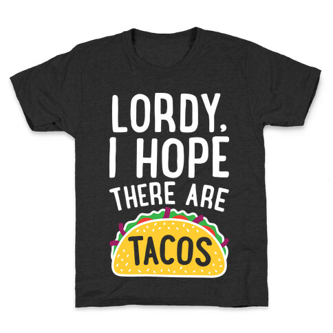 Lordy, I Hope There Are Tacos Kids T-Shirt