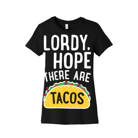 Lordy, I Hope There Are Tacos Womens T-Shirt